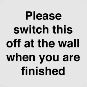 Please switch this off at the wall when you are finished